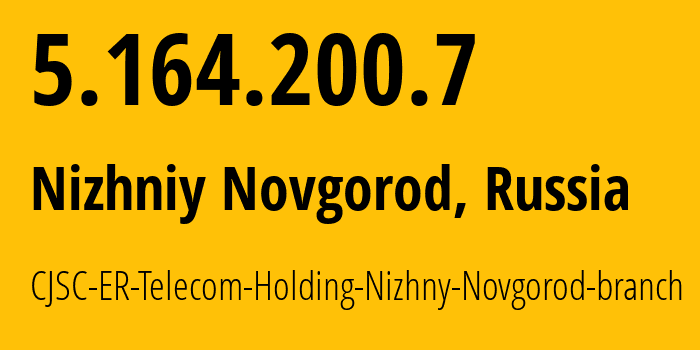 IP address 5.164.200.7 (Nizhniy Novgorod, Nizhny Novgorod Oblast, Russia) get location, coordinates on map, ISP provider AS42682 CJSC-ER-Telecom-Holding-Nizhny-Novgorod-branch // who is provider of ip address 5.164.200.7, whose IP address