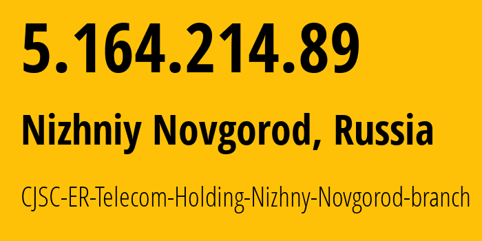 IP-адрес 5.164.214.89 (Нижний Новгород, Нижегородская Область, Россия) определить местоположение, координаты на карте, ISP провайдер AS42682 CJSC-ER-Telecom-Holding-Nizhny-Novgorod-branch // кто провайдер айпи-адреса 5.164.214.89