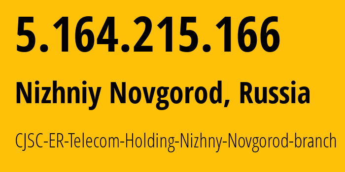 IP-адрес 5.164.215.166 (Нижний Новгород, Нижегородская Область, Россия) определить местоположение, координаты на карте, ISP провайдер AS42682 CJSC-ER-Telecom-Holding-Nizhny-Novgorod-branch // кто провайдер айпи-адреса 5.164.215.166