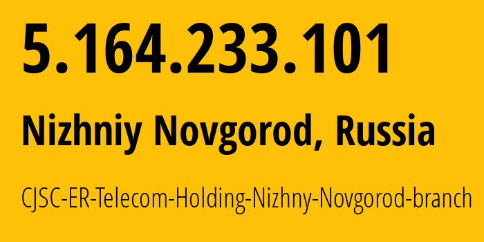 IP-адрес 5.164.233.101 (Нижний Новгород, Нижегородская Область, Россия) определить местоположение, координаты на карте, ISP провайдер AS42682 CJSC-ER-Telecom-Holding-Nizhny-Novgorod-branch // кто провайдер айпи-адреса 5.164.233.101