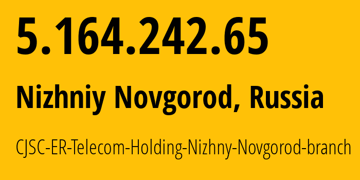 IP-адрес 5.164.242.65 (Нижний Новгород, Нижегородская Область, Россия) определить местоположение, координаты на карте, ISP провайдер AS42682 CJSC-ER-Telecom-Holding-Nizhny-Novgorod-branch // кто провайдер айпи-адреса 5.164.242.65