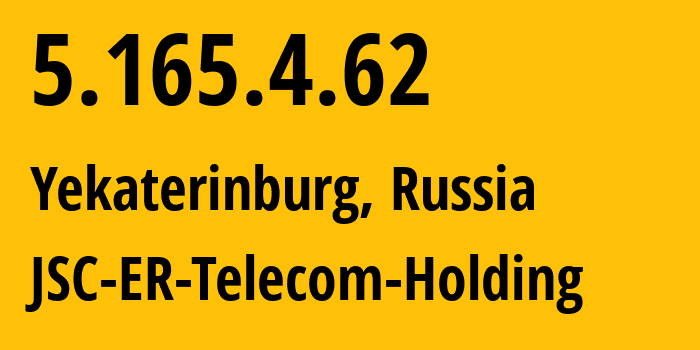 IP address 5.165.4.62 (Yekaterinburg, Sverdlovsk Oblast, Russia) get location, coordinates on map, ISP provider AS51604 JSC-ER-Telecom-Holding // who is provider of ip address 5.165.4.62, whose IP address