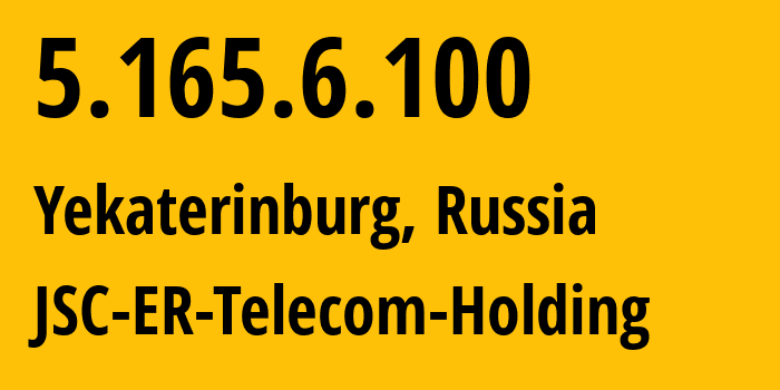 IP address 5.165.6.100 (Yekaterinburg, Sverdlovsk Oblast, Russia) get location, coordinates on map, ISP provider AS51604 JSC-ER-Telecom-Holding // who is provider of ip address 5.165.6.100, whose IP address