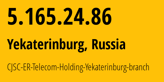 IP address 5.165.24.86 (Yekaterinburg, Sverdlovsk Oblast, Russia) get location, coordinates on map, ISP provider AS51604 CJSC-ER-Telecom-Holding-Yekaterinburg-branch // who is provider of ip address 5.165.24.86, whose IP address