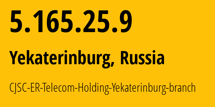 IP address 5.165.25.9 (Yekaterinburg, Sverdlovsk Oblast, Russia) get location, coordinates on map, ISP provider AS51604 CJSC-ER-Telecom-Holding-Yekaterinburg-branch // who is provider of ip address 5.165.25.9, whose IP address