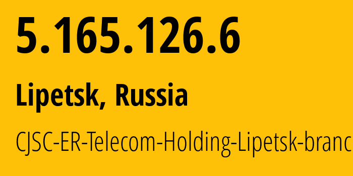 IP address 5.165.126.6 (Lipetsk, Lipetsk Oblast, Russia) get location, coordinates on map, ISP provider AS50498 CJSC-ER-Telecom-Holding-Lipetsk-branch // who is provider of ip address 5.165.126.6, whose IP address