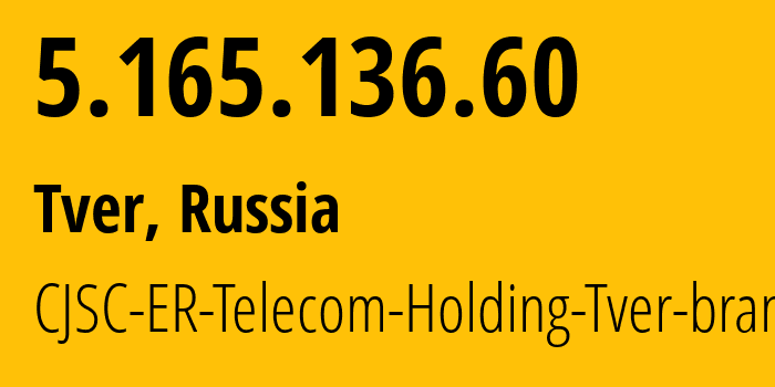 IP address 5.165.136.60 (Tver, Tver Oblast, Russia) get location, coordinates on map, ISP provider AS49048 CJSC-ER-Telecom-Holding-Tver-branch // who is provider of ip address 5.165.136.60, whose IP address