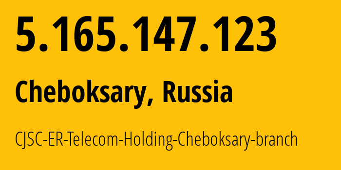 IP address 5.165.147.123 (Cheboksary, Chuvash Republic, Russia) get location, coordinates on map, ISP provider AS57026 CJSC-ER-Telecom-Holding-Cheboksary-branch // who is provider of ip address 5.165.147.123, whose IP address