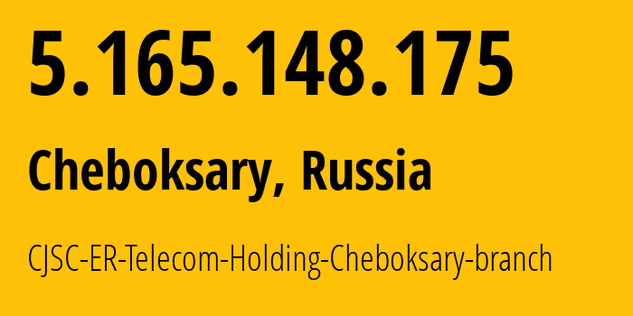 IP address 5.165.148.175 (Cheboksary, Chuvash Republic, Russia) get location, coordinates on map, ISP provider AS57026 CJSC-ER-Telecom-Holding-Cheboksary-branch // who is provider of ip address 5.165.148.175, whose IP address