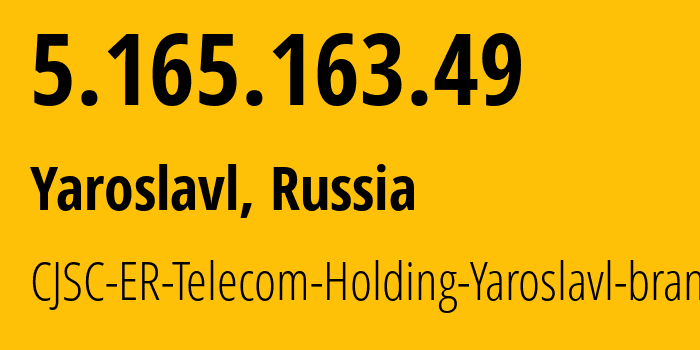 IP address 5.165.163.49 (Yaroslavl, Yaroslavl Oblast, Russia) get location, coordinates on map, ISP provider AS51819 CJSC-ER-Telecom-Holding-Yaroslavl-branch // who is provider of ip address 5.165.163.49, whose IP address