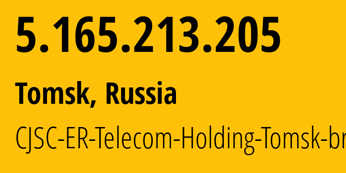 IP address 5.165.213.205 (Tomsk, Tomsk Oblast, Russia) get location, coordinates on map, ISP provider AS56981 CJSC-ER-Telecom-Holding-Tomsk-branch // who is provider of ip address 5.165.213.205, whose IP address