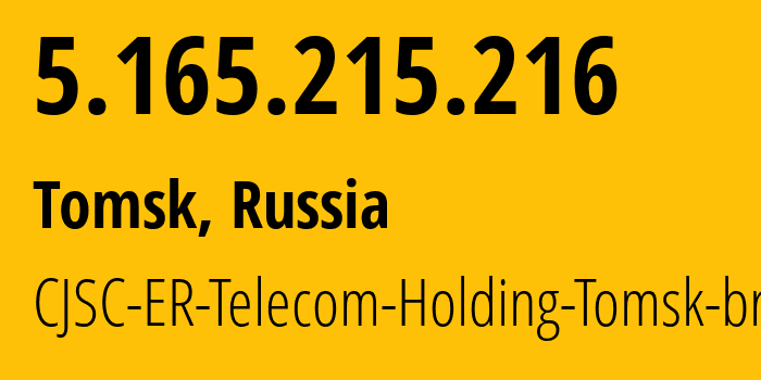 IP address 5.165.215.216 (Tomsk, Tomsk Oblast, Russia) get location, coordinates on map, ISP provider AS56981 CJSC-ER-Telecom-Holding-Tomsk-branch // who is provider of ip address 5.165.215.216, whose IP address