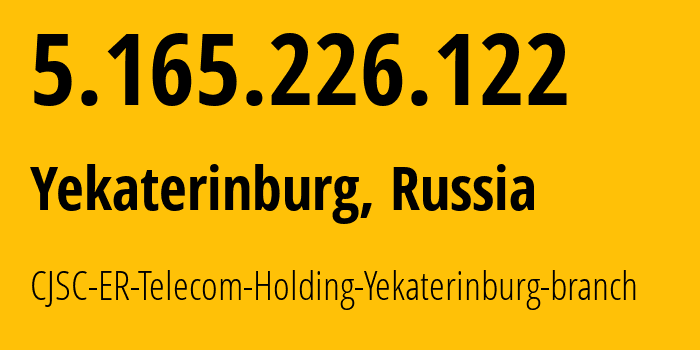 IP address 5.165.226.122 (Yekaterinburg, Sverdlovsk Oblast, Russia) get location, coordinates on map, ISP provider AS51604 CJSC-ER-Telecom-Holding-Yekaterinburg-branch // who is provider of ip address 5.165.226.122, whose IP address