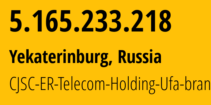 IP address 5.165.233.218 (Yekaterinburg, Sverdlovsk Oblast, Russia) get location, coordinates on map, ISP provider AS51604 CJSC-ER-Telecom-Holding-Ufa-branch // who is provider of ip address 5.165.233.218, whose IP address