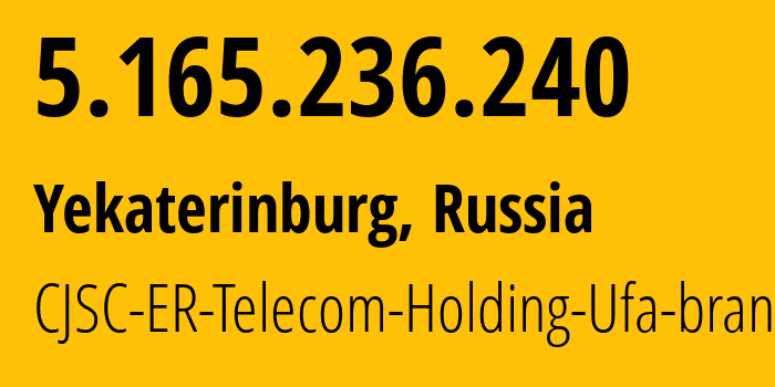 IP address 5.165.236.240 (Yekaterinburg, Sverdlovsk Oblast, Russia) get location, coordinates on map, ISP provider AS51604 CJSC-ER-Telecom-Holding-Ufa-branch // who is provider of ip address 5.165.236.240, whose IP address
