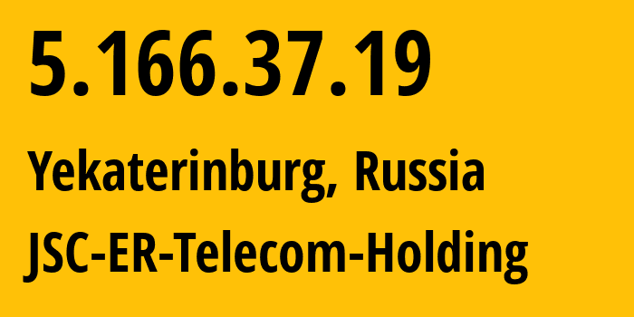 IP address 5.166.37.19 (Yekaterinburg, Sverdlovsk Oblast, Russia) get location, coordinates on map, ISP provider AS51604 JSC-ER-Telecom-Holding // who is provider of ip address 5.166.37.19, whose IP address