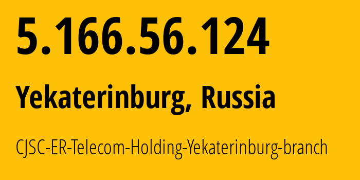 IP address 5.166.56.124 (Yekaterinburg, Sverdlovsk Oblast, Russia) get location, coordinates on map, ISP provider AS51604 CJSC-ER-Telecom-Holding-Yekaterinburg-branch // who is provider of ip address 5.166.56.124, whose IP address