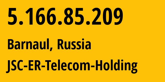 IP address 5.166.85.209 (Barnaul, Altai Krai, Russia) get location, coordinates on map, ISP provider AS50512 JSC-ER-Telecom-Holding // who is provider of ip address 5.166.85.209, whose IP address