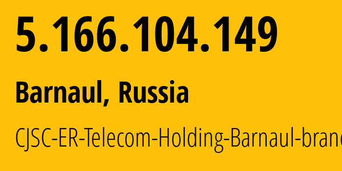 IP address 5.166.104.149 (Barnaul, Altai Krai, Russia) get location, coordinates on map, ISP provider AS50512 CJSC-ER-Telecom-Holding-Barnaul-branch // who is provider of ip address 5.166.104.149, whose IP address