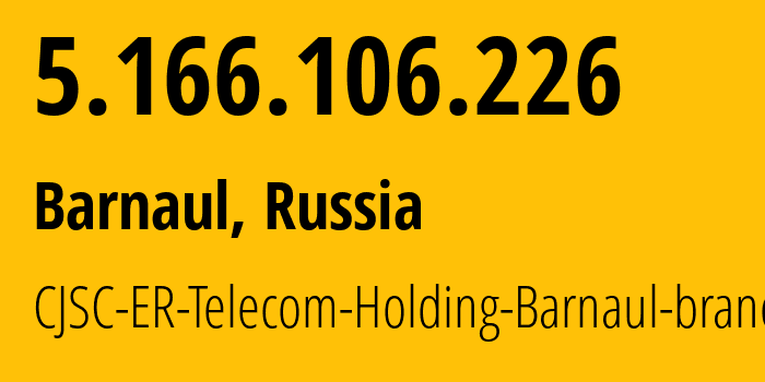 IP-адрес 5.166.106.226 (Барнаул, Алтайский Край, Россия) определить местоположение, координаты на карте, ISP провайдер AS50512 CJSC-ER-Telecom-Holding-Barnaul-branch // кто провайдер айпи-адреса 5.166.106.226