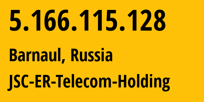 IP address 5.166.115.128 (Barnaul, Altai Krai, Russia) get location, coordinates on map, ISP provider AS50512 JSC-ER-Telecom-Holding // who is provider of ip address 5.166.115.128, whose IP address