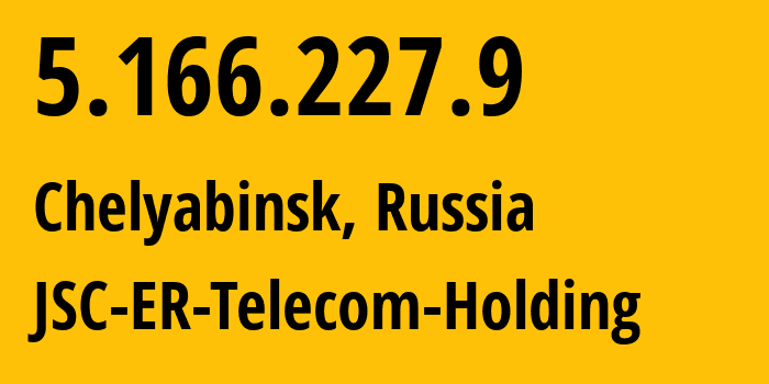 IP address 5.166.227.9 (Chelyabinsk, Chelyabinsk Oblast, Russia) get location, coordinates on map, ISP provider AS41661 JSC-ER-Telecom-Holding // who is provider of ip address 5.166.227.9, whose IP address