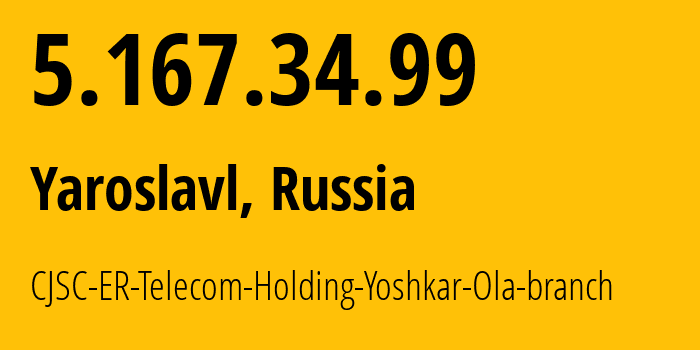 IP-адрес 5.167.34.99 (Ярославль, Ярославская Область, Россия) определить местоположение, координаты на карте, ISP провайдер AS51819 CJSC-ER-Telecom-Holding-Yoshkar-Ola-branch // кто провайдер айпи-адреса 5.167.34.99