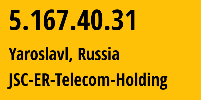 IP-адрес 5.167.40.31 (Ярославль, Ярославская Область, Россия) определить местоположение, координаты на карте, ISP провайдер AS51819 JSC-ER-Telecom-Holding // кто провайдер айпи-адреса 5.167.40.31