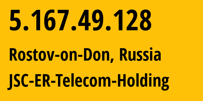 IP-адрес 5.167.49.128 (Ростов-на-Дону, Ростовская Область, Россия) определить местоположение, координаты на карте, ISP провайдер AS57378 JSC-ER-Telecom-Holding // кто провайдер айпи-адреса 5.167.49.128