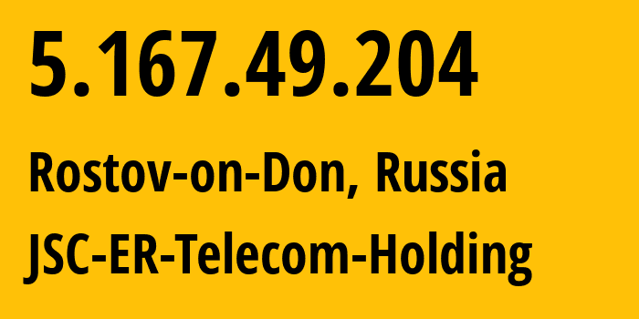 IP-адрес 5.167.49.204 (Ростов-на-Дону, Ростовская Область, Россия) определить местоположение, координаты на карте, ISP провайдер AS57378 JSC-ER-Telecom-Holding // кто провайдер айпи-адреса 5.167.49.204