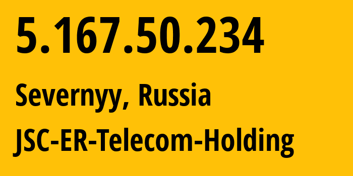 IP address 5.167.50.234 (Severnyy, Rostov Oblast, Russia) get location, coordinates on map, ISP provider AS57378 JSC-ER-Telecom-Holding // who is provider of ip address 5.167.50.234, whose IP address