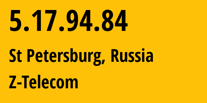 IP-адрес 5.17.94.84 (Санкт-Петербург, Санкт-Петербург, Россия) определить местоположение, координаты на карте, ISP провайдер AS41733 Z-Telecom // кто провайдер айпи-адреса 5.17.94.84