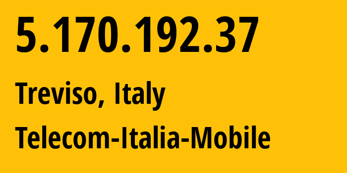 IP-адрес 5.170.192.37 (Тревизо, Венеция, Италия) определить местоположение, координаты на карте, ISP провайдер AS16232 Telecom-Italia-Mobile // кто провайдер айпи-адреса 5.170.192.37