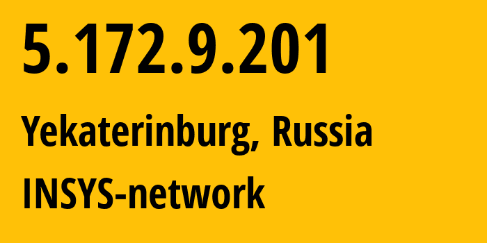 IP address 5.172.9.201 (Yekaterinburg, Sverdlovsk Oblast, Russia) get location, coordinates on map, ISP provider AS28890 INSYS-network // who is provider of ip address 5.172.9.201, whose IP address