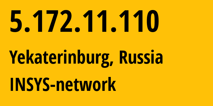 IP address 5.172.11.110 (Yekaterinburg, Sverdlovsk Oblast, Russia) get location, coordinates on map, ISP provider AS28890 INSYS-network // who is provider of ip address 5.172.11.110, whose IP address