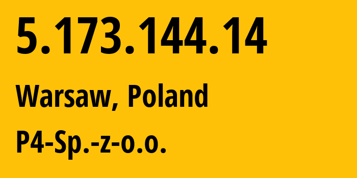 IP address 5.173.144.14 (Warsaw, Mazovia, Poland) get location, coordinates on map, ISP provider AS39603 P4-Sp.-z-o.o. // who is provider of ip address 5.173.144.14, whose IP address