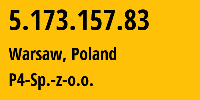 IP address 5.173.157.83 (Warsaw, Mazovia, Poland) get location, coordinates on map, ISP provider AS39603 P4-Sp.-z-o.o. // who is provider of ip address 5.173.157.83, whose IP address