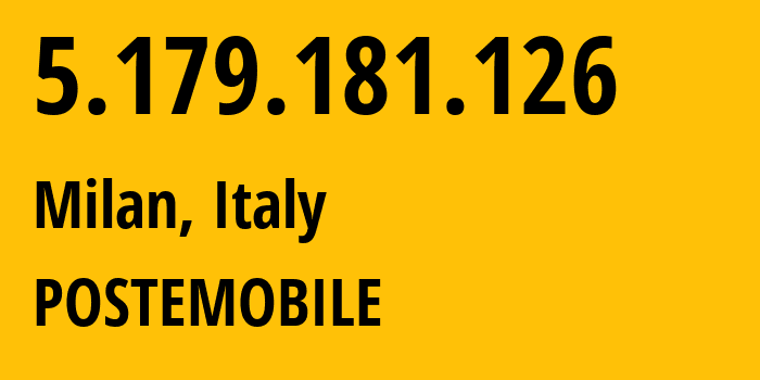 IP address 5.179.181.126 (Milan, Lombardy, Italy) get location, coordinates on map, ISP provider AS30722 POSTEMOBILE // who is provider of ip address 5.179.181.126, whose IP address