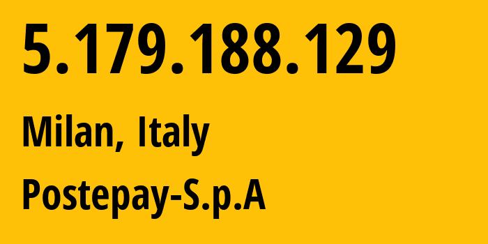 IP address 5.179.188.129 (Milan, Lombardy, Italy) get location, coordinates on map, ISP provider AS30722 Postepay-S.p.A // who is provider of ip address 5.179.188.129, whose IP address