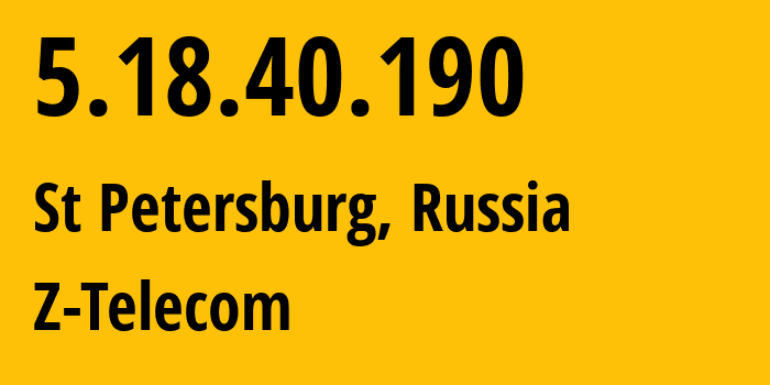 IP address 5.18.40.190 (St Petersburg, St.-Petersburg, Russia) get location, coordinates on map, ISP provider AS41733 Z-Telecom // who is provider of ip address 5.18.40.190, whose IP address