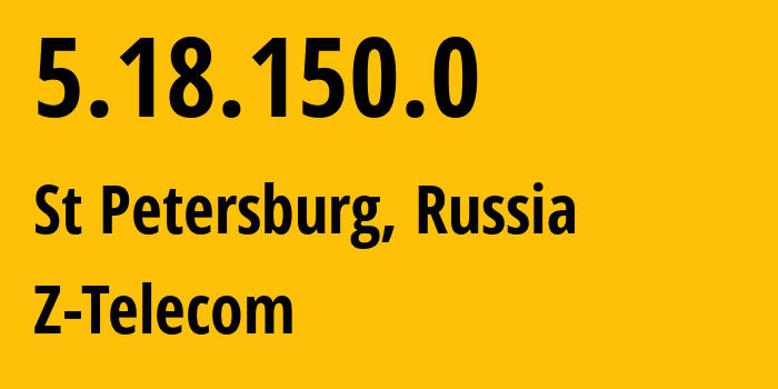 IP address 5.18.150.0 (St Petersburg, St.-Petersburg, Russia) get location, coordinates on map, ISP provider AS41733 Z-Telecom // who is provider of ip address 5.18.150.0, whose IP address