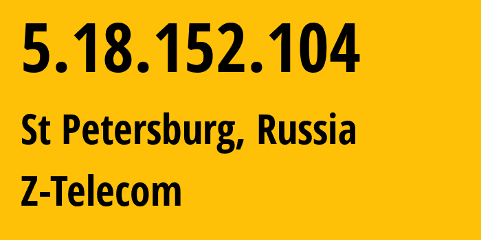 IP-адрес 5.18.152.104 (Санкт-Петербург, Санкт-Петербург, Россия) определить местоположение, координаты на карте, ISP провайдер AS41733 Z-Telecom // кто провайдер айпи-адреса 5.18.152.104