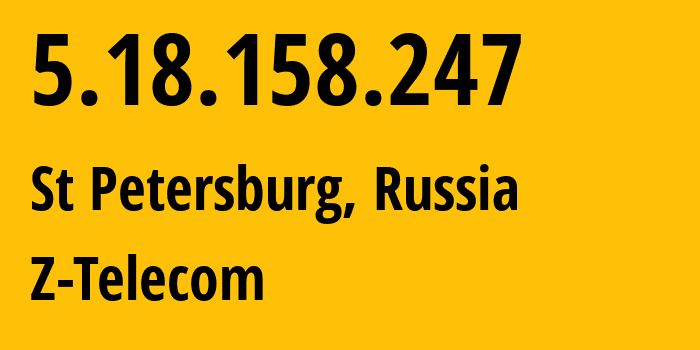 IP address 5.18.158.247 (St Petersburg, St.-Petersburg, Russia) get location, coordinates on map, ISP provider AS41733 Z-Telecom // who is provider of ip address 5.18.158.247, whose IP address