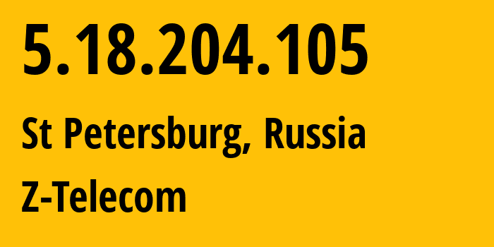 IP address 5.18.204.105 (St Petersburg, St.-Petersburg, Russia) get location, coordinates on map, ISP provider AS41733 Z-Telecom // who is provider of ip address 5.18.204.105, whose IP address