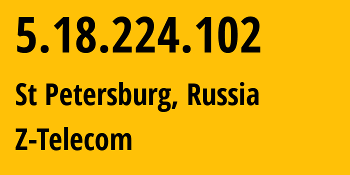 IP-адрес 5.18.224.102 (Санкт-Петербург, Санкт-Петербург, Россия) определить местоположение, координаты на карте, ISP провайдер AS41733 Z-Telecom // кто провайдер айпи-адреса 5.18.224.102
