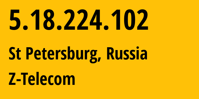 IP address 5.18.224.102 (St Petersburg, St.-Petersburg, Russia) get location, coordinates on map, ISP provider AS41733 Z-Telecom // who is provider of ip address 5.18.224.102, whose IP address