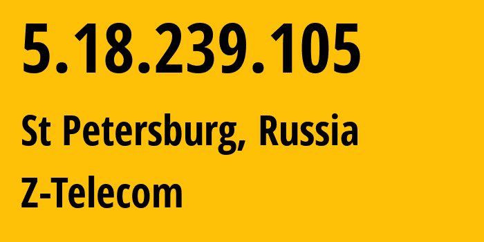 IP address 5.18.239.105 (St Petersburg, St.-Petersburg, Russia) get location, coordinates on map, ISP provider AS41733 Z-Telecom // who is provider of ip address 5.18.239.105, whose IP address
