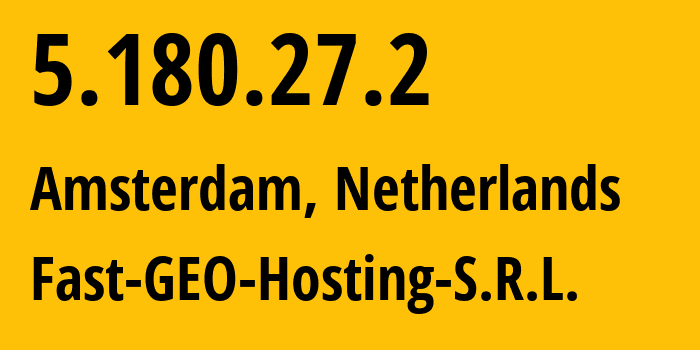 IP-адрес 5.180.27.2 (Амстердам, Северная Голландия, Нидерланды) определить местоположение, координаты на карте, ISP провайдер AS41111 Fast-GEO-Hosting-S.R.L. // кто провайдер айпи-адреса 5.180.27.2