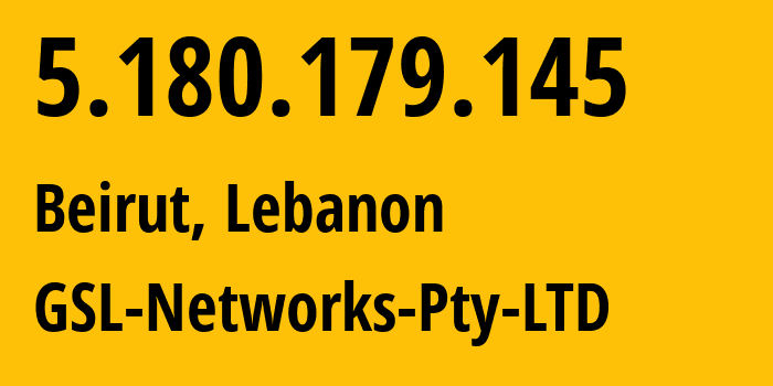 IP-адрес 5.180.179.145 (Бейрут, Beyrouth, Ливан) определить местоположение, координаты на карте, ISP провайдер AS137409 GSL-Networks-Pty-LTD // кто провайдер айпи-адреса 5.180.179.145