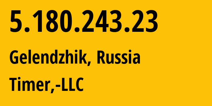 IP address 5.180.243.23 (Gelendzhik, Krasnodar Krai, Russia) get location, coordinates on map, ISP provider AS47626 Timer,-LLC // who is provider of ip address 5.180.243.23, whose IP address